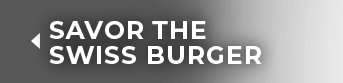Savor the Swiss Burger