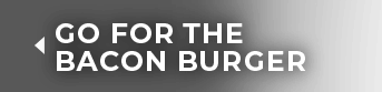 Go for the Bacon Burger