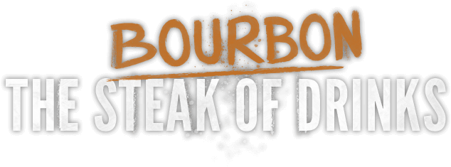 Bourbon, the steak of drinks.