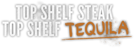 Top shelf steak, top shelf tequila.